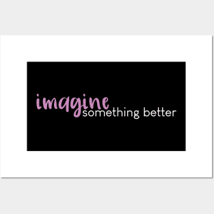 Imagine Something Better (Pink) Posters and Art